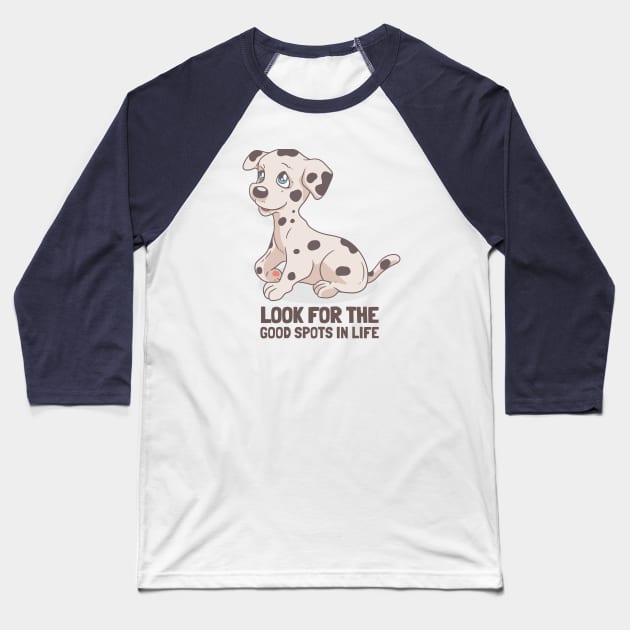 Look for the good spots in life. Dalmatian dog Baseball T-Shirt by Your_wardrobe